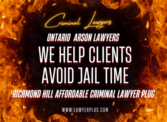 Ontario Arson Lawyers are Richmond Hill Affordable Criminal Lawyer Plug