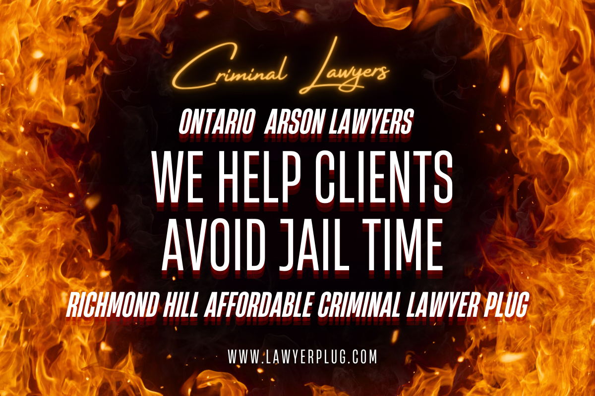 Ontario Arson Lawyers are Richmond Hill Affordable Criminal Lawyer Plug