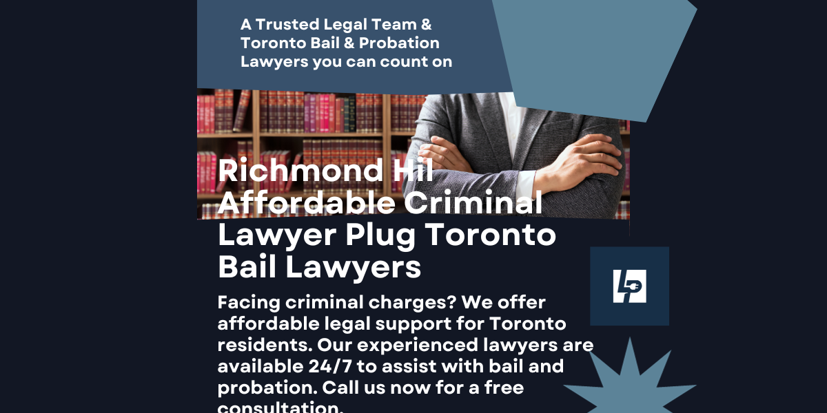 Toronto area Bail Lawyers and Probation Lawyers are Richmond Hill Affordable Criminal Lawyer Plug
